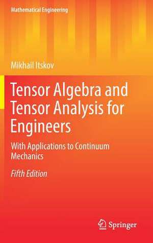 Tensor Algebra and Tensor Analysis for Engineers: With Applications to Continuum Mechanics de Mikhail Itskov