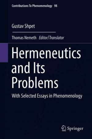 Hermeneutics and Its Problems: With Selected Essays in Phenomenology de Gustav Shpet