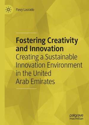 Fostering Creativity and Innovation: Creating a Sustainable Innovation Environment in the United Arab Emirates de Flevy Lasrado