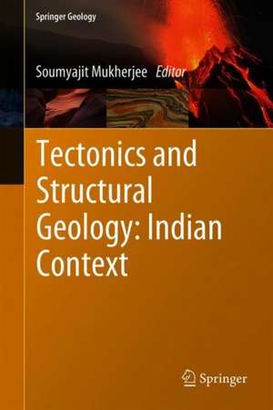 Tectonics and Structural Geology: Indian Context de Soumyajit Mukherjee