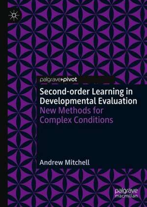 Second-order Learning in Developmental Evaluation: New Methods for Complex Conditions de Andrew Mitchell