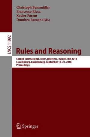 Rules and Reasoning: Second International Joint Conference, RuleML+RR 2018, Luxembourg, Luxembourg, September 18–21, 2018, Proceedings de Christoph Benzmüller