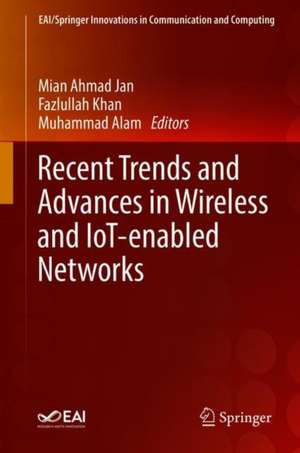 Recent Trends and Advances in Wireless and IoT-enabled Networks de Mian Ahmad Jan