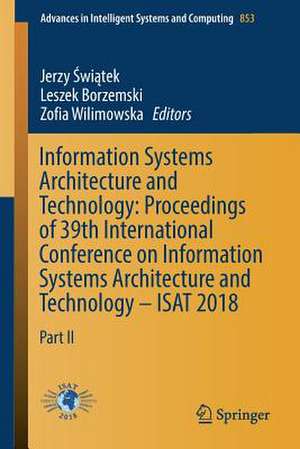 Information Systems Architecture and Technology: Proceedings of 39th International Conference on Information Systems Architecture and Technology – ISAT 2018: Part II de Jerzy Świątek