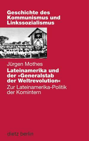 Lateinamerika und der "Generalstab" der Weltrevolution de Jürgen Mothes