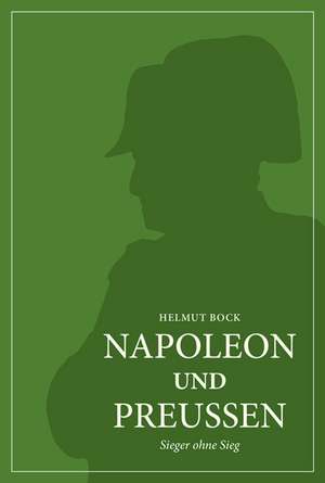 Napoleon und Preußen de Helmut Bock