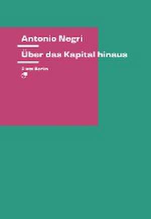 Über das Kapital hinaus de Antonio Negri