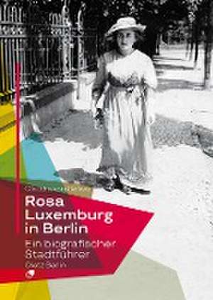 Rosa Luxemburg in Berlin de Claudia von Gélieu