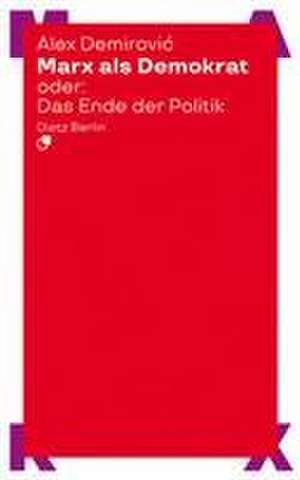 Marx als Demokrat oder: Das Ende der Politik de Alex Demirovi¿