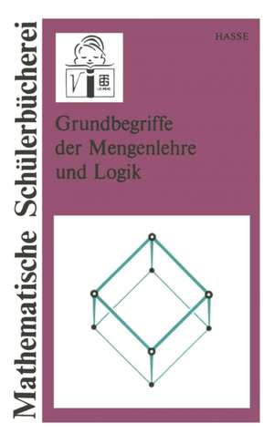 Grundbegriffe der Mengenlehre und Logik de Maria Hasse