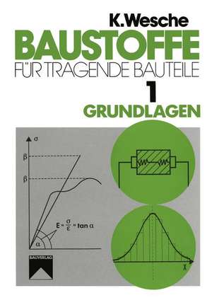 Baustoffe für tragende Bauteile: Band 1: Grundlagen. Baustoffkenngrößen, Meß- und Prüftechnik, Statistik und Qualitätssicherung de Karlhans Wesche