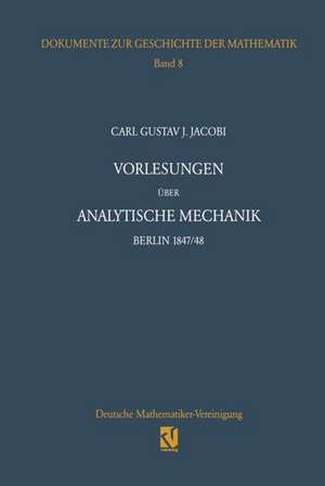 Vorlesungen über analytische Mechanik: Berlin 1847/48 Nach einer Mitschrift von Wilhelm Scheibner de Carl G. J. Jacobi