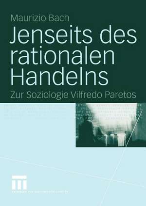 Jenseits des rationalen Handelns: Zur Soziologie Vilfredo Paretos de Maurizio Bach