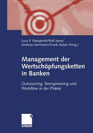 Management der Wertschöpfungsketten in Banken: Outsourcing, Reengineering und Workflow in der Praxis de Luca P. Marighetti