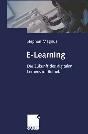 E-Learning: Die Zukunft des digitalen Lernens im Betrieb de Stephan Magnus