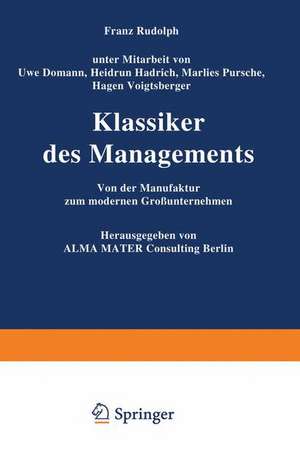 Klassiker des Managements: Von der Manufaktur zum modernen Großunternehmen de Franz Rudolph