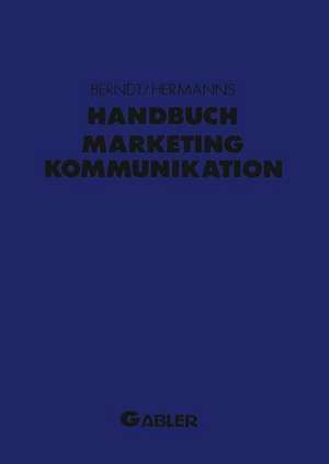 Handbuch Marketing-Kommunikation: Strategien — Instrumente — Perspektiven. Werbung — Sales Promotions — Public Relations — Corporate Identity — Sponsoring — Product Placement — Messen — Persönlicher Verkauf de Ralph Berndt