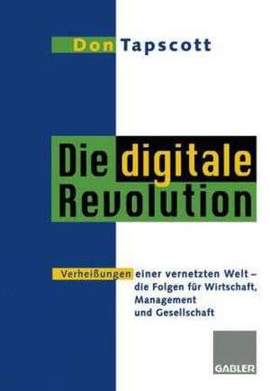 Die digitale Revolution: Verheißungen einer vernetzten Welt - die Folgen für Wirtschaft, Management und Gesellschaft de Don Tapscott