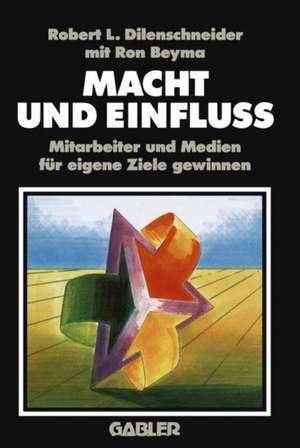 Macht und Einfluss: Mitarbeiter und Medien für eigene Ziele gewinnen de R. Dilenschneider