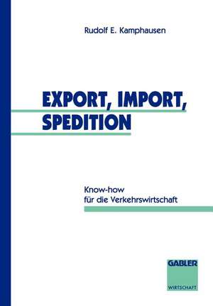 Export, Import, Spedition: Know-how für die Verkehrswirtschaft de Rudolf E. Kamphausen