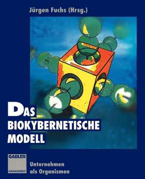 Das biokybernetische Modell: Unternehmen als Organismen de Jürgen Fuchs