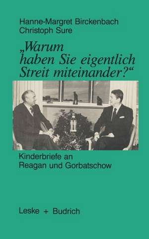 „Warum haben Sie eigentlich Streit miteinander?“: Kinderbriefe an Reagan und Gorbatschow de Hanne-Margret Birckenbach