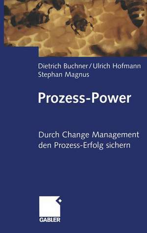 Prozess-Power: Durch Change Management den Prozesserfolg sichern de Dietrich Buchner