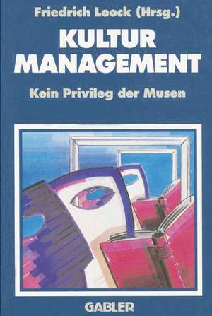 Kulturmanagement: Kein Privileg der Musen de Friedrich Loock