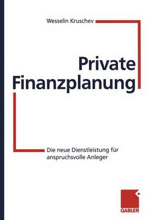 Private Finanzplanung: Die neue Dienstleistung für anspruchsvolle Anleger de Wesselin Kruschev