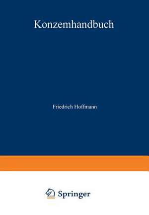 Konzernhandbuch: Recht — Steuern — Rechnungslegung — Führung — Organisation — Praxisfälle de Friedrich Hoffmann