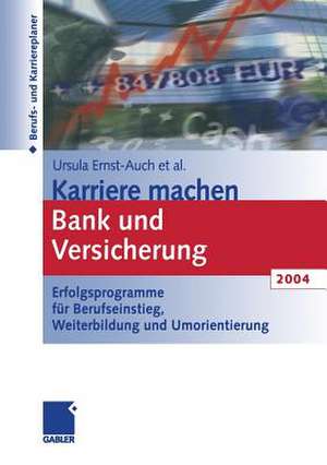 Karriere machen Bank und Versicherung 2004: Erfolgsprogramme für Berufseinstieg, Weiterbildung und Umorientierung de Ursula Ernst-Auch