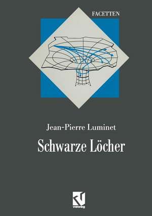 Schwarze Löcher: Aus dem Französischen übersetzt von Thomas Filk de Jean-Pierre Luminet