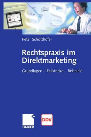 Rechtspraxis im Direktmarketing: Grundlagen — Fallstricke — Beispiele de Peter Schotthöfer