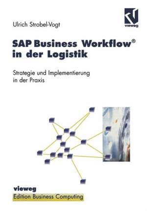 SAP Business Workflow® in der Logistik: Strategie und Implementierung in der Praxis de Ulrich Strobel-Vogt