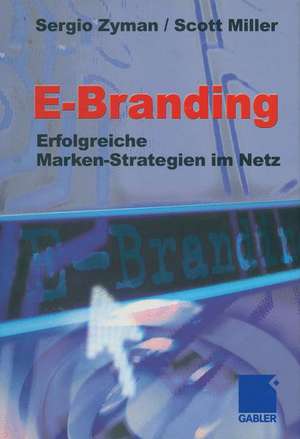 E-Branding: Erfolgreiche Markenstrategien im Netz de Sergio Zyman