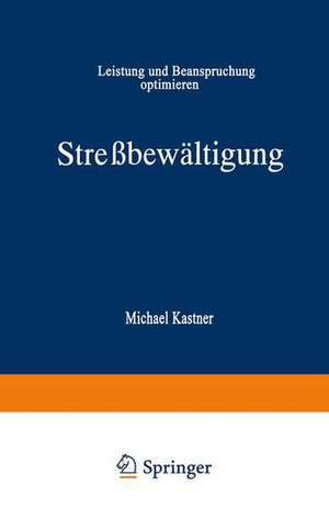 Streßbewältigung: Leistung und Beanspruchung optimieren de Michael Kastner