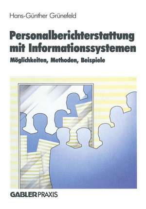 Personalberichterstattung mit Informationssystemen: Möglichkeiten, Methoden, Beispiele de H. G. Grünefeld