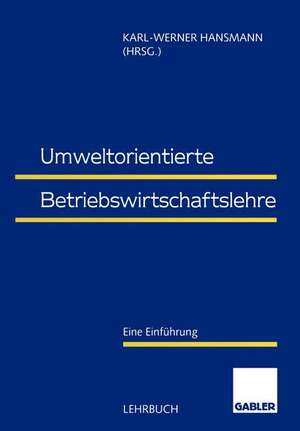 Umweltorientierte Betriebswirtschaftslehre: Eine Einführung de Karl-Werner Hansmann