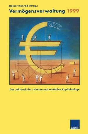 Vermögensverwaltung 1999: Das Jahrbuch der sicheren und rentablen Kapitalanlage de Rainer Konrad