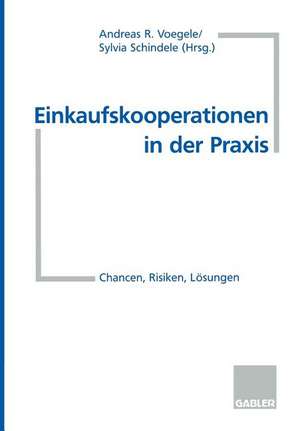 Einkaufskooperationen in der Praxis: Chancen, Risiken, Lösungen de Andreas R. Voegele