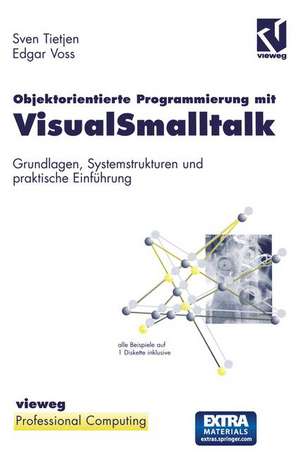 Objektorientierte Programmierung mit VisualSmalltalk: Grundlagen, Systemstrukturen und praktische Einführung de Sven Tietjen