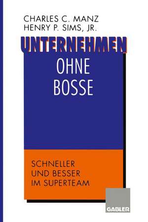 Unternehmen ohne Bosse: Schneller und besser im Superteam de Charles C. Manz