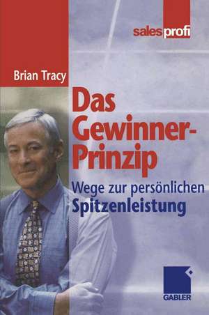 Das Gewinner-Prinzip: Wege zur persönlichen Spitzenleistung de Brian Tracy