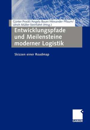 Entwicklungspfade und Meilensteine moderner Logistik: Skizzen einer Roadmap de Günter Prockl