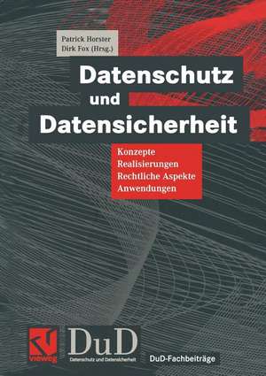 Datenschutz und Datensicherheit: Konzepte, Realisierungen, Rechtliche Aspekte, Anwendungen de Patrick Horster