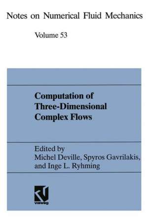 Computation of Three-Dimensional Complex Flows: Proceedings of the IMACS-COST Conference on Computational Fluid Dynamics Lausanne, September 13–15, 1995 de Michel Deville