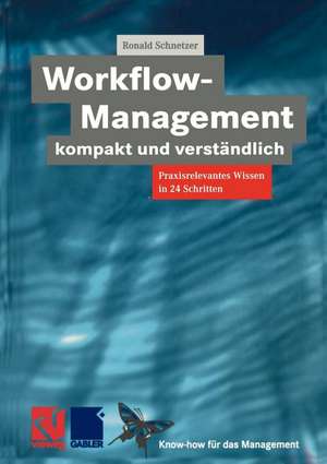 Workflow-Management kompakt und verständlich: Praxisorientiertes Wissen in 24 Schritten de Ronald Schnetzer