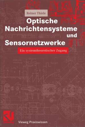 Optische Nachrichtensysteme und Sensornetzwerke: Ein systemtheoretischer Zugang de Reiner Thiele