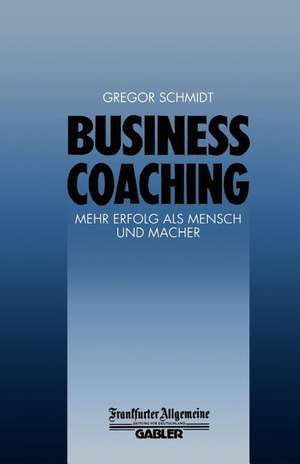 Business Coaching: Mehr Erfolg als Mensch und Macher de Gregor Schmidt