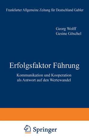 Erfolgsfaktor Führung: Kommunikation und Kooperation als Antwort auf den Wertewandel de G. Wolff